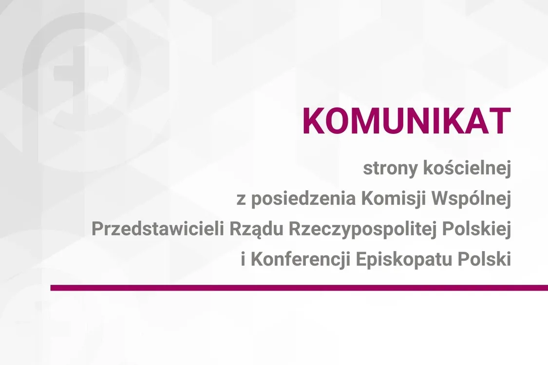 Komunikat strony kościelnej z posiedzenia Komisji Wspólnej Przedstawicieli Rządu Rzeczypospolitej Polskiej i Konferencji Episkopatu Polski